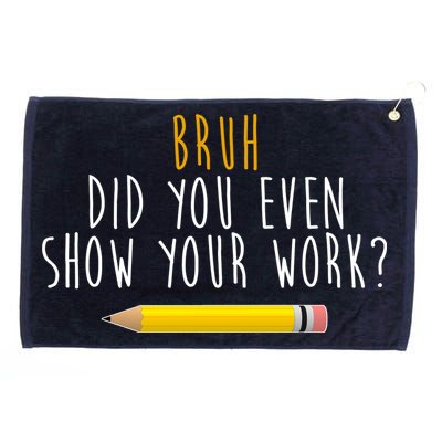 Bruh Did You Even Show Your Work Funny Math Grommeted Golf Towel
