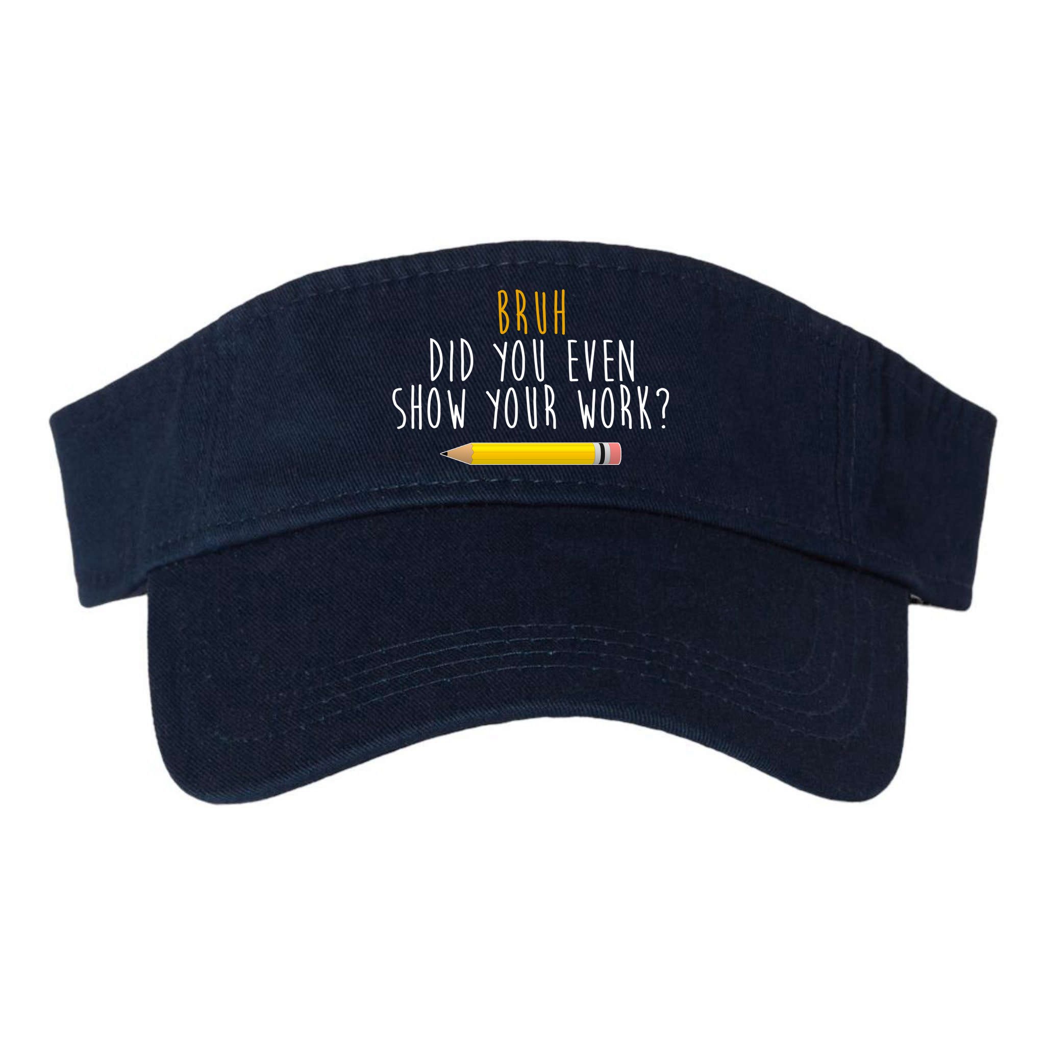 Bruh Did You Even Show Your Work Funny Math Visor