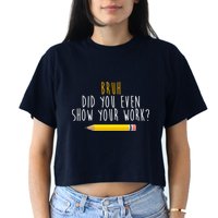 Bruh Did You Even Show Your Work Funny Math Crop Top