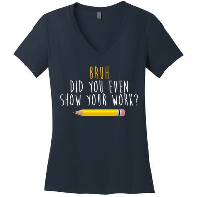Bruh Did You Even Show Your Work Funny Math Women's V-Neck T-Shirt