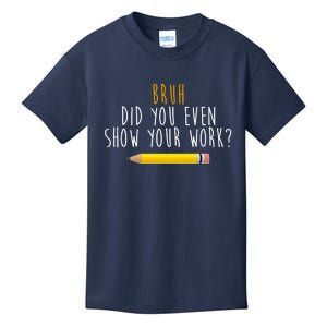 Bruh Did You Even Show Your Work Funny Math Kids T-Shirt