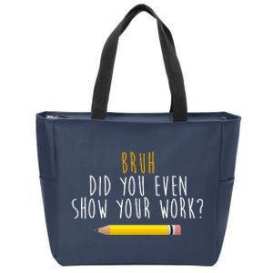 Bruh Did You Even Show Your Work Funny Math Zip Tote Bag