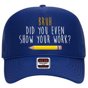 Bruh Did You Even Show Your Work Funny Math High Crown Mesh Back Trucker Hat