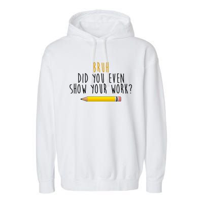 Bruh Did You Even Show Your Work Funny Math Garment-Dyed Fleece Hoodie