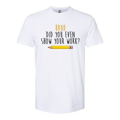 Bruh Did You Even Show Your Work Funny Math Softstyle CVC T-Shirt