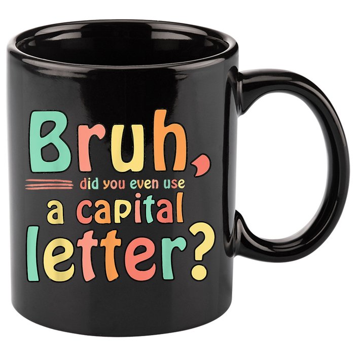 Bruh Did You Even Use A Capital Letter ELA English Teacher 11oz C Handle Ceramic Mug
