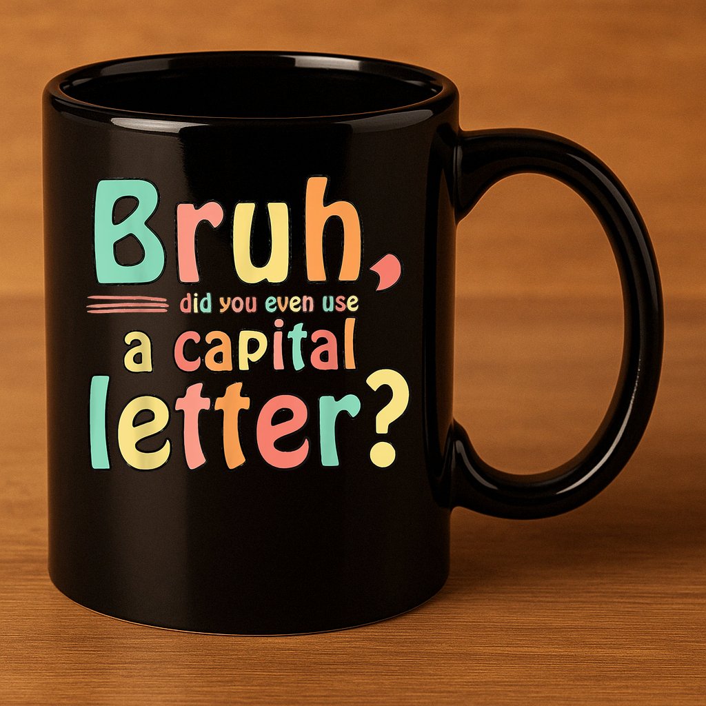 Bruh Did You Even Use A Capital Letter ELA English Teacher 11oz C Handle Ceramic Mug