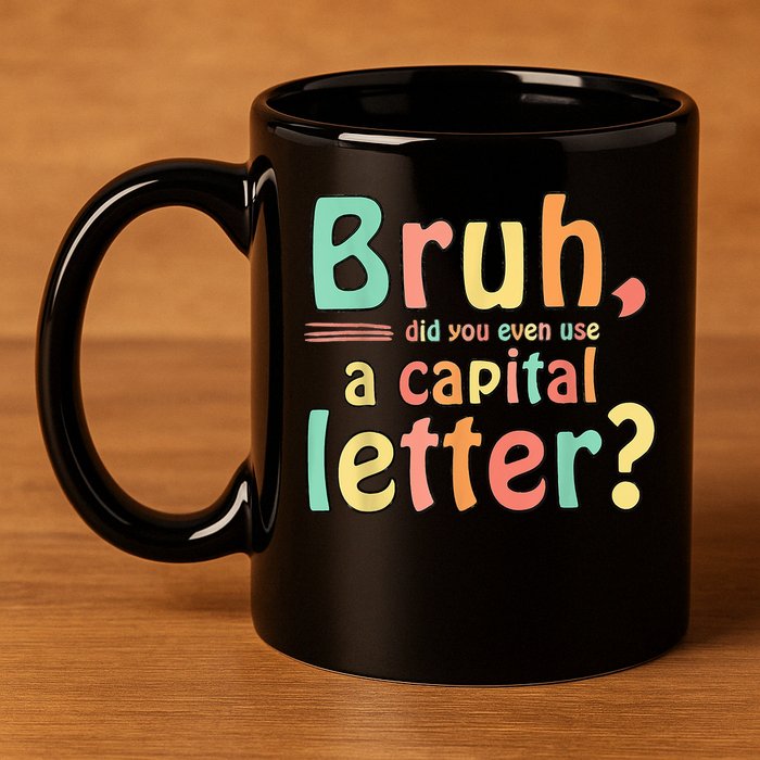 Bruh Did You Even Use A Capital Letter ELA English Teacher 11oz C Handle Ceramic Mug