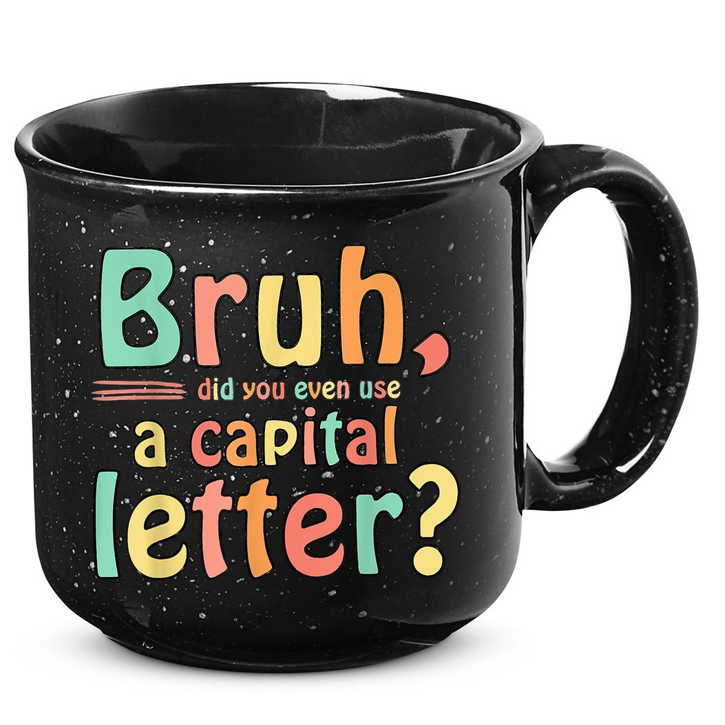 Bruh Did You Even Use A Capital Letter ELA English Teacher 15oz Campfire Ceramic Mug