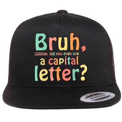 Bruh Did You Even Use A Capital Letter ELA English Teacher Flatbill Hat