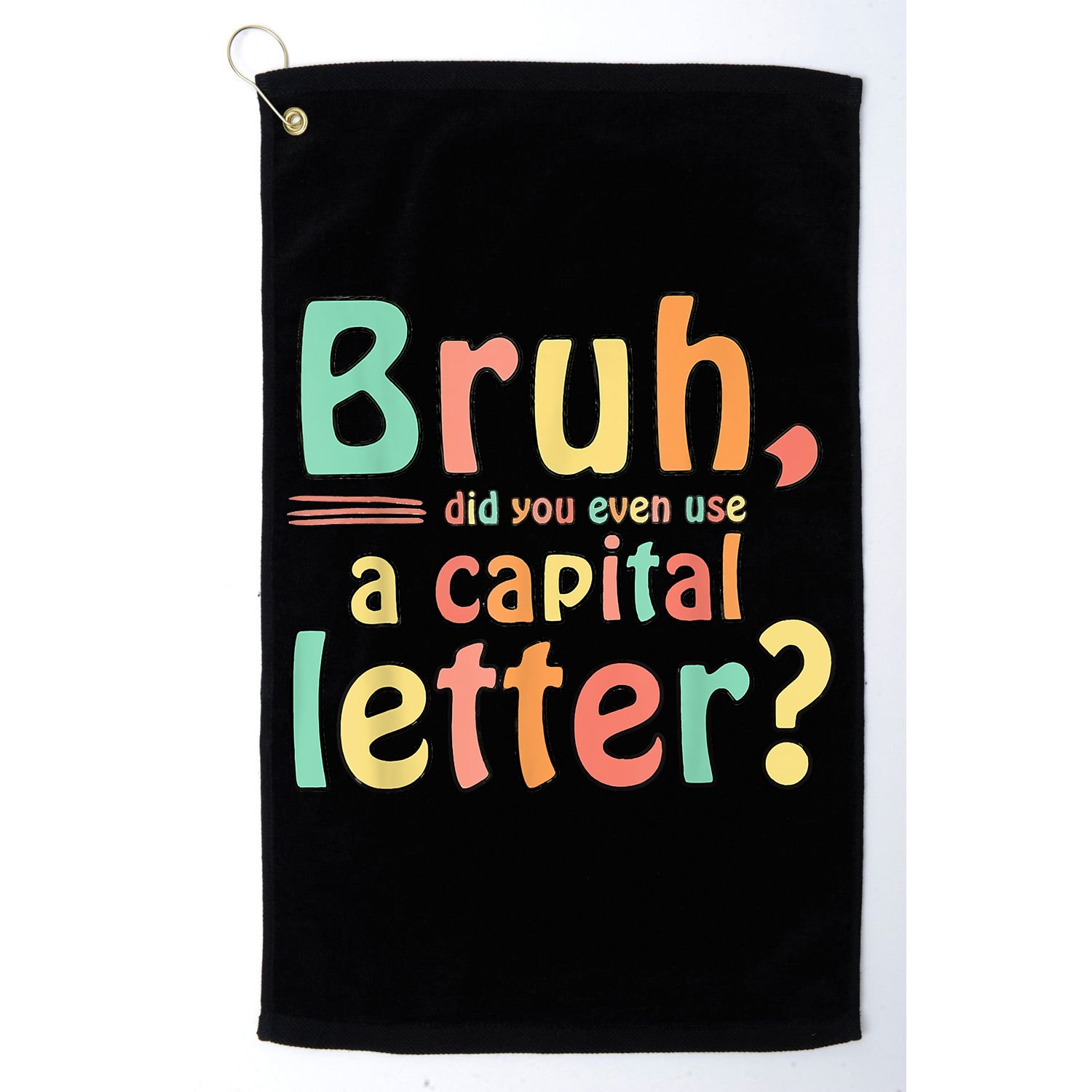 Bruh Did You Even Use A Capital Letter ELA English Teacher Golf Towel