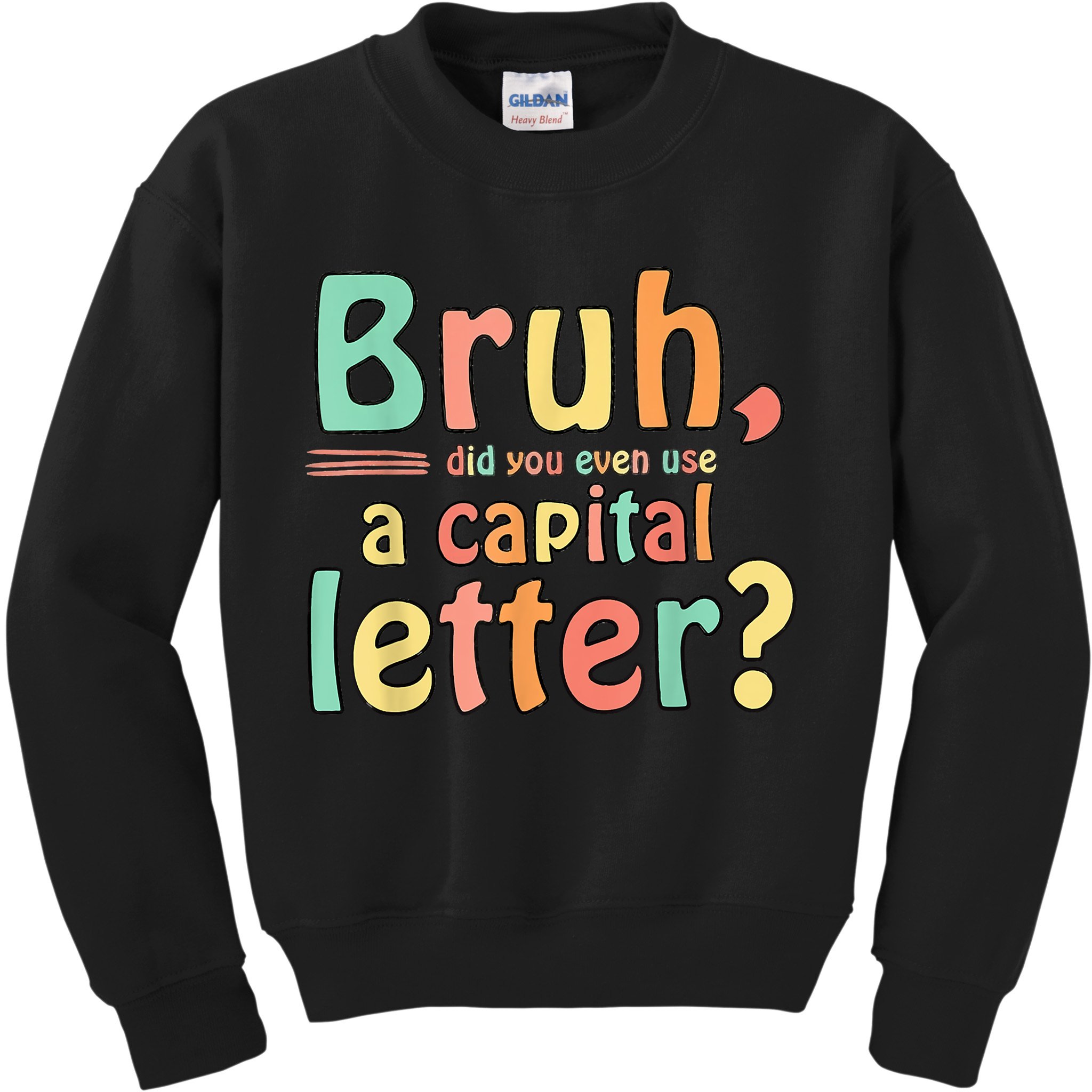 Bruh Did You Even Use A Capital Letter ELA English Teacher Kids Sweatshirt