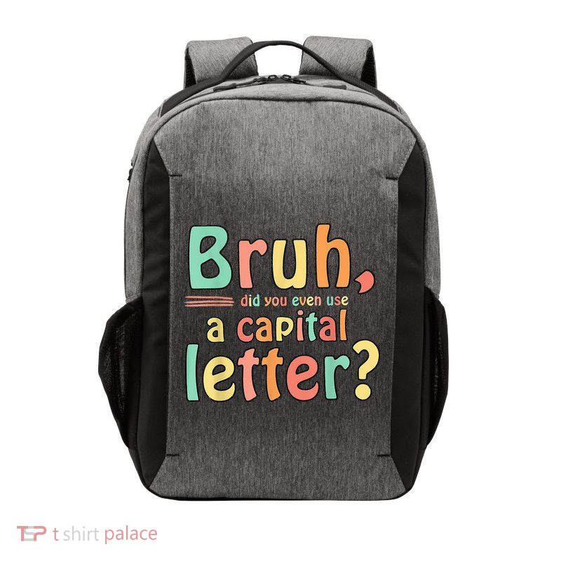 Bruh Did You Even Use A Capital Letter ELA English Teacher Vector Backpack