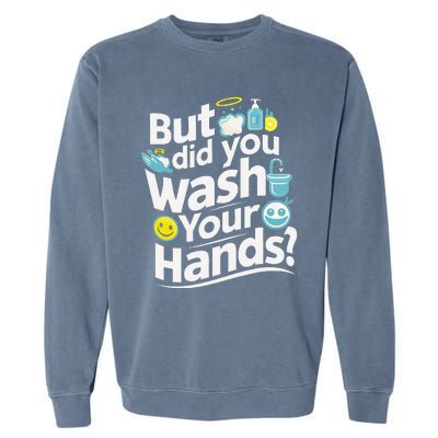 But Did You Wash Your Hands World Hand Hygiene Day 2024 Garment-Dyed Sweatshirt