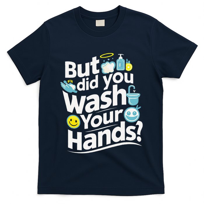 But Did You Wash Your Hands World Hand Hygiene Day 2024 T-Shirt