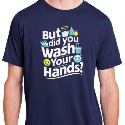 But Did You Wash Your Hands World Hand Hygiene Day 2024 Adult ChromaSoft Performance T-Shirt