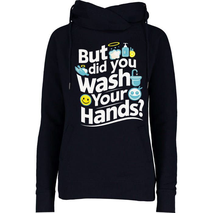 But Did You Wash Your Hands World Hand Hygiene Day 2024 Womens Funnel Neck Pullover Hood