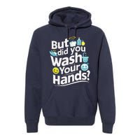 But Did You Wash Your Hands World Hand Hygiene Day 2024 Premium Hoodie