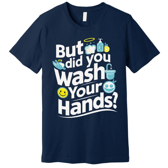 But Did You Wash Your Hands World Hand Hygiene Day 2024 Premium T-Shirt