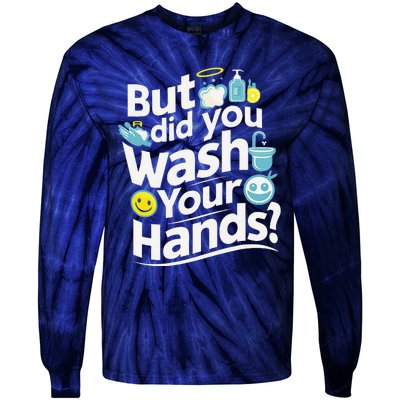 But Did You Wash Your Hands World Hand Hygiene Day 2024 Tie-Dye Long Sleeve Shirt