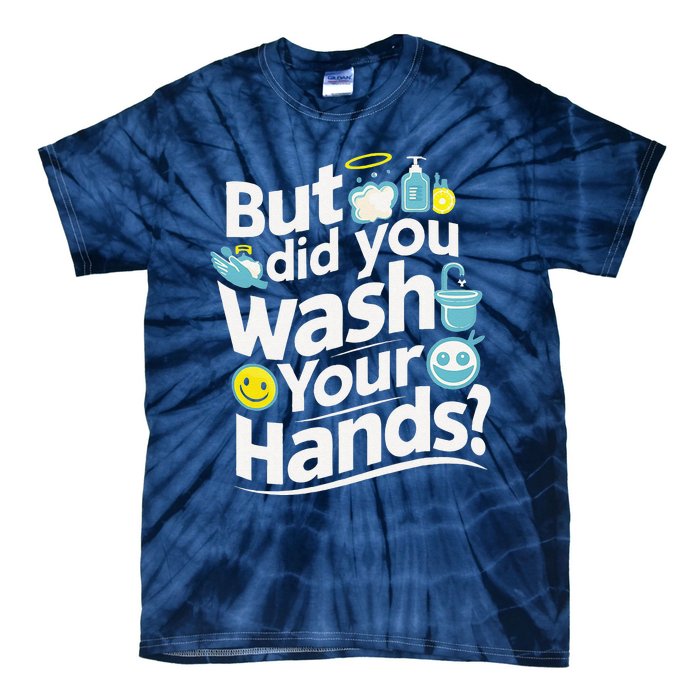 But Did You Wash Your Hands World Hand Hygiene Day 2024 Tie-Dye T-Shirt