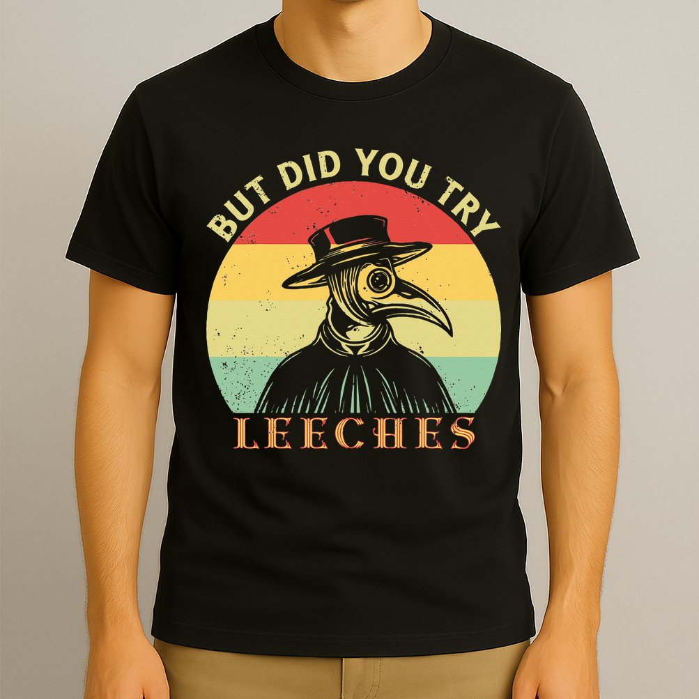 But did you try Leeches Plague Doctor Mask Cloak T-Shirt