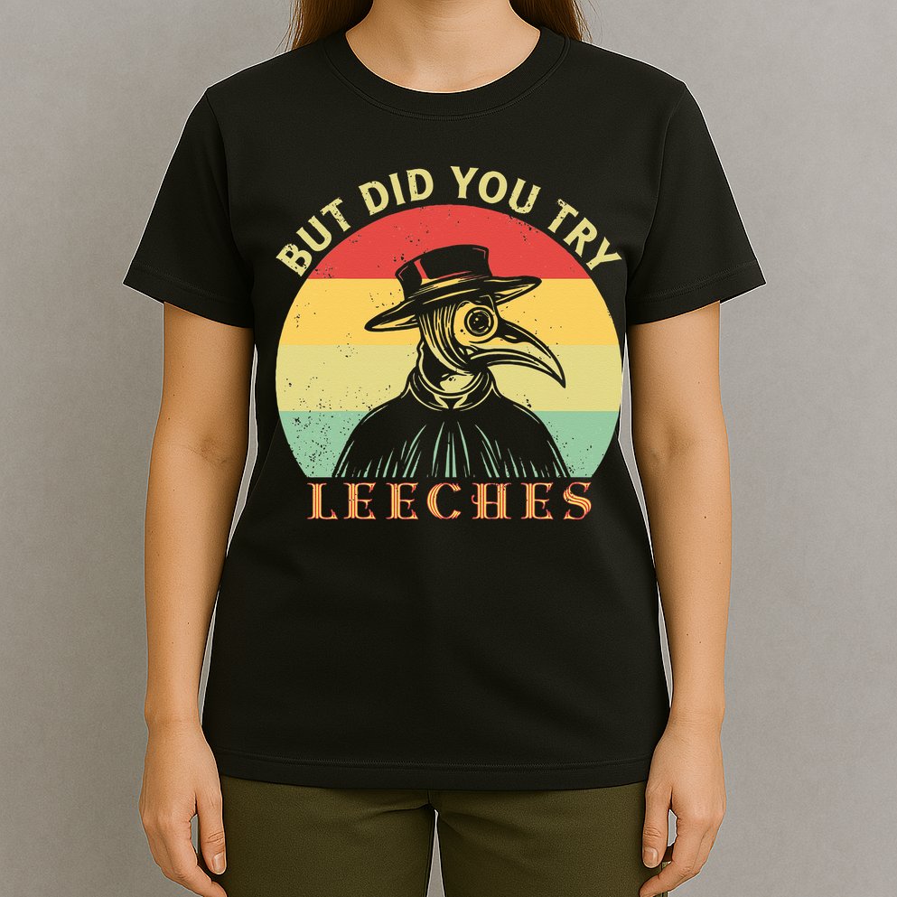 But did you try Leeches Plague Doctor Mask Cloak T-Shirt