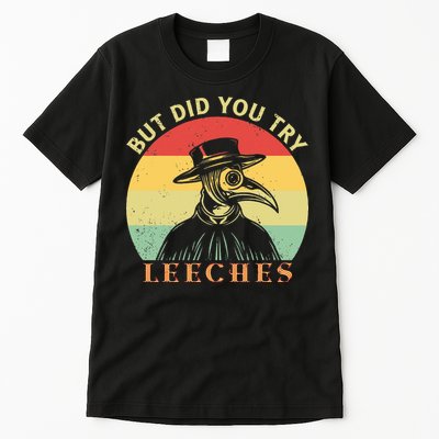 But did you try Leeches Plague Doctor Mask Cloak Tall T-Shirt