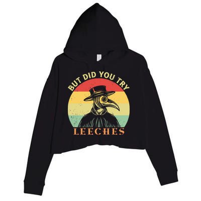 But did you try Leeches Plague Doctor Mask Cloak Crop Fleece Hoodie