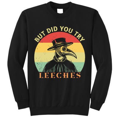 But did you try Leeches Plague Doctor Mask Cloak Tall Sweatshirt
