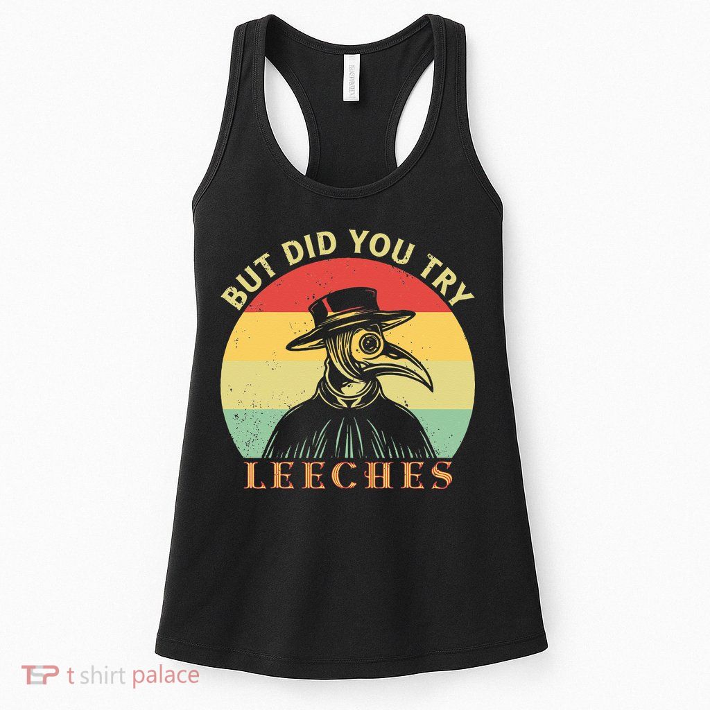 But did you try Leeches Plague Doctor Mask Cloak Womens Tank Top