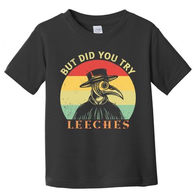 But did you try Leeches Plague Doctor Mask Cloak Toddler T-Shirt