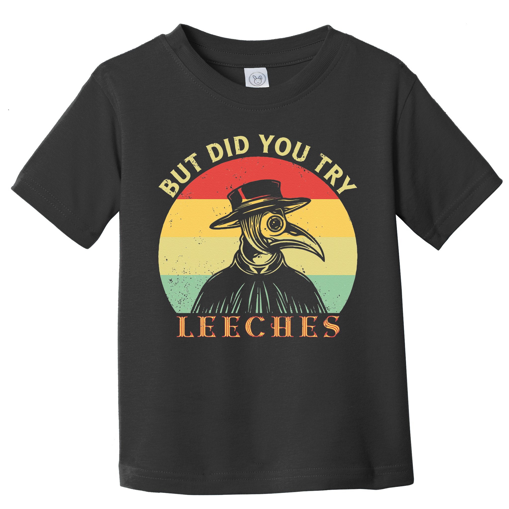 But did you try Leeches Plague Doctor Mask Cloak Toddler T-Shirt