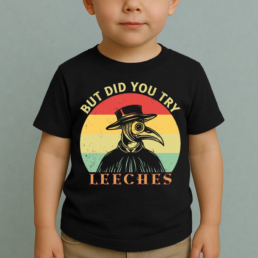 But did you try Leeches Plague Doctor Mask Cloak Toddler T-Shirt
