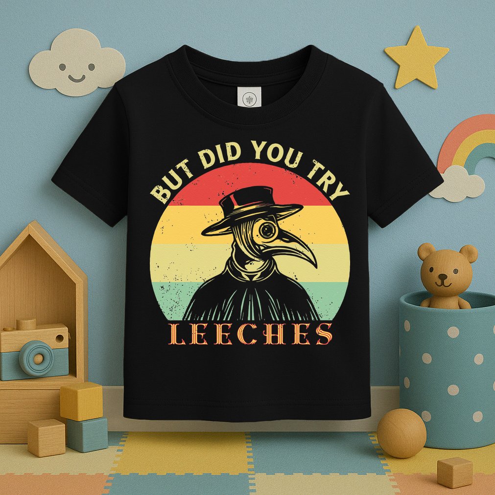 But did you try Leeches Plague Doctor Mask Cloak Toddler T-Shirt
