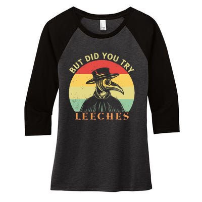 But did you try Leeches Plague Doctor Mask Cloak Women's Tri-Blend 3/4-Sleeve Raglan Shirt