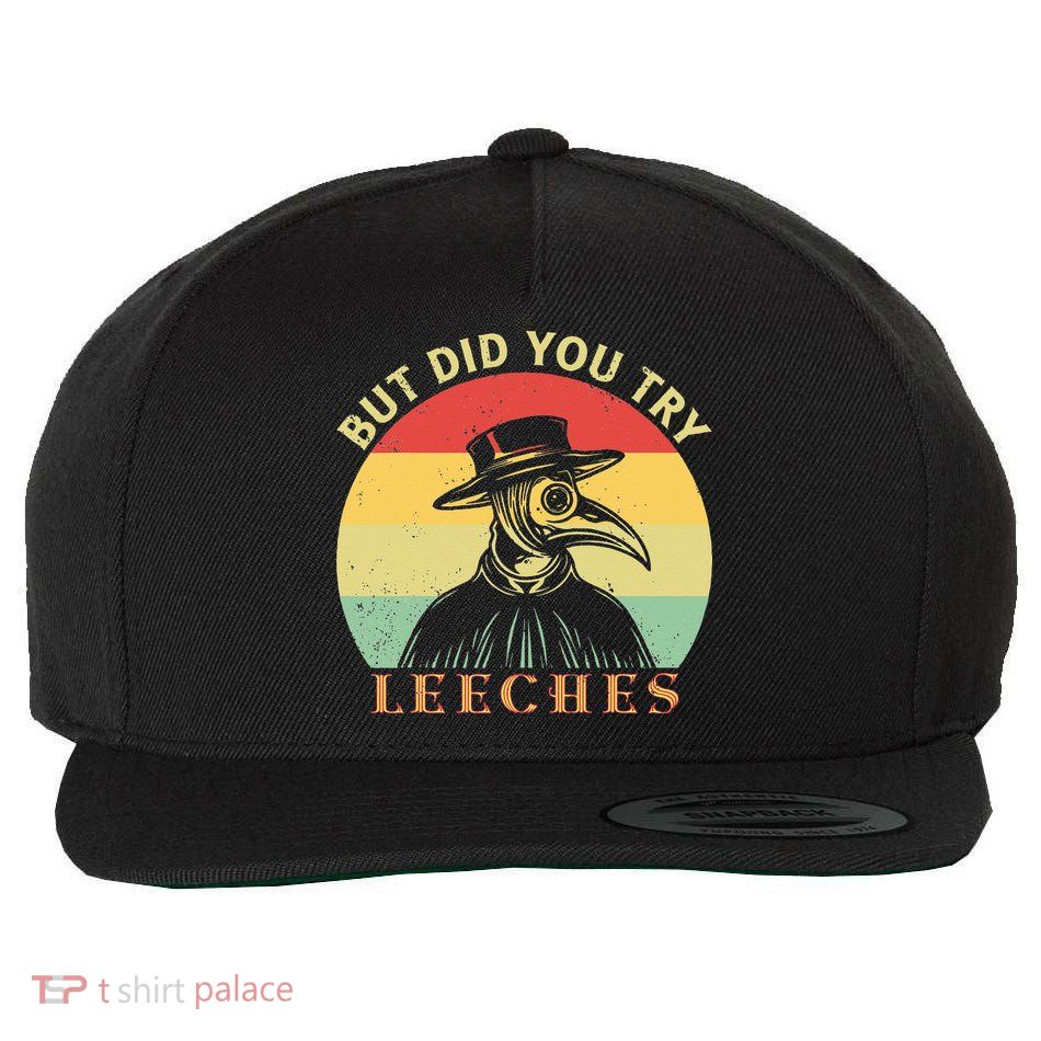 But did you try Leeches Plague Doctor Mask Cloak Wool Snapback Cap