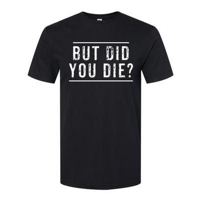 But Did You Die Funny Gym Workout Softstyle® CVC T-Shirt