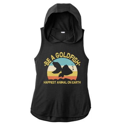 Be A Goldfish Happiest Animal On Earth Ladies PosiCharge Tri-Blend Wicking Draft Hoodie Tank