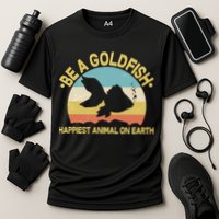 Be A Goldfish Happiest Animal On Earth Cooling Performance Crew T-Shirt