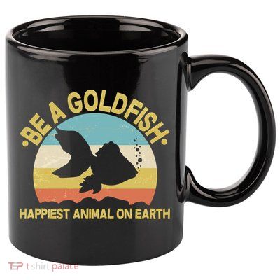 Be A Goldfish Happiest Animal On Earth 11oz C Handle Ceramic Mug