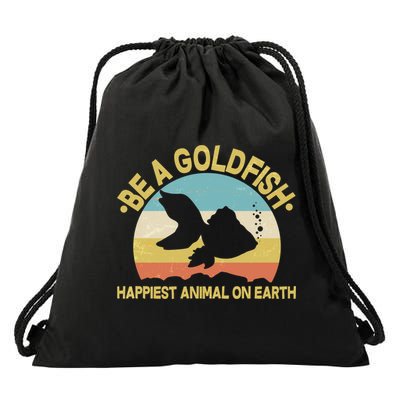 Be A Goldfish Happiest Animal On Earth Drawstring Bag
