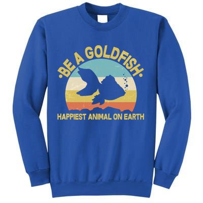 Be A Goldfish Happiest Animal On Earth Sweatshirt