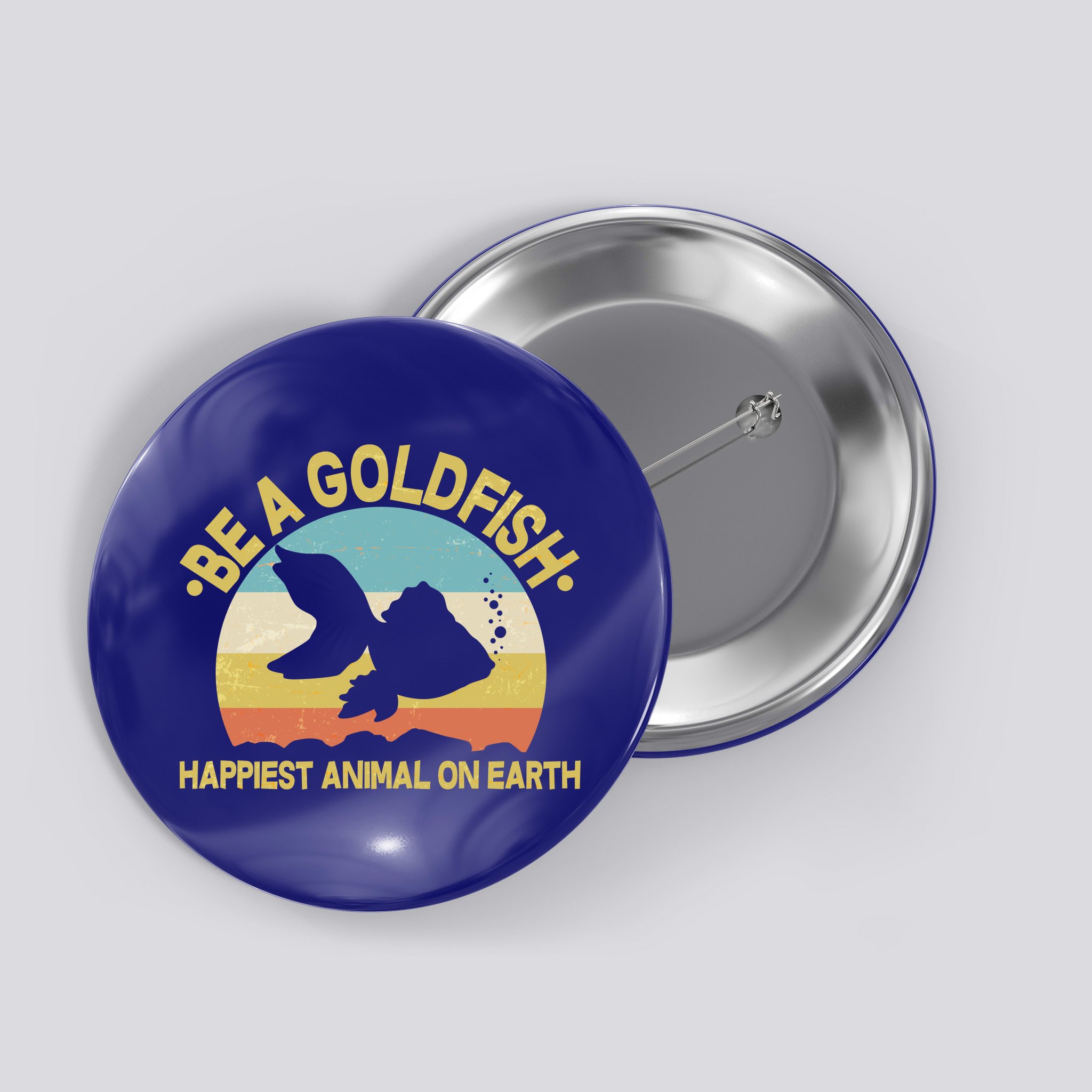 Be A Goldfish Happiest Animal On Earth Button