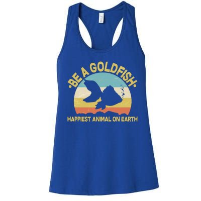 Be A Goldfish Happiest Animal On Earth Women's Racerback Tank