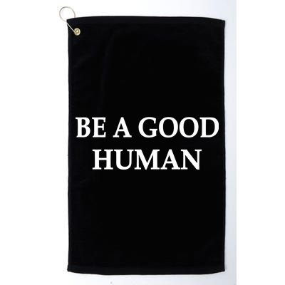 Be A Good Human Platinum Collection Golf Towel