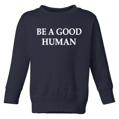 Be A Good Human Toddler Sweatshirt