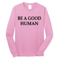 Be A Good Human Long Sleeve Shirt