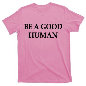 Be A Good Human T-Shirt