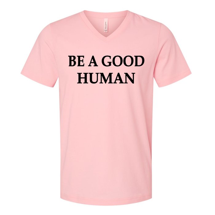 Be A Good Human V-Neck T-Shirt